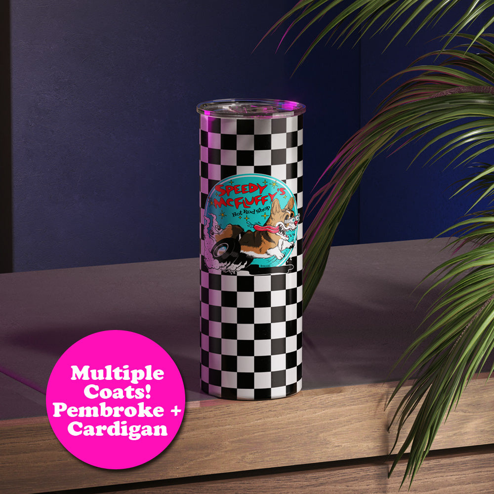 Speedy McFluffy's Hot Rod Shop 20oz Skinny Tumbler (Pembroke/Cardigan - Multiple Coats)
